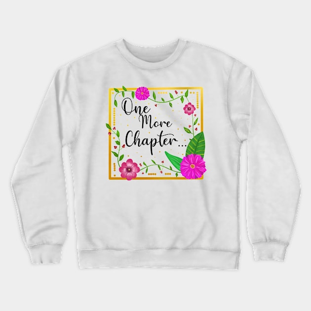 One more chapter book quote Crewneck Sweatshirt by AnabellaCor94